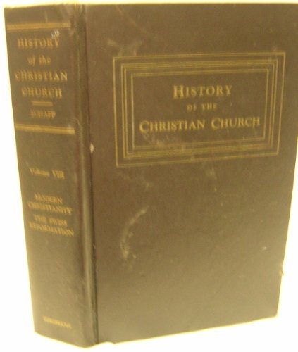 History of the Christian Church: Modern Christianity: The Swiss Reformation (Vol. 8)
