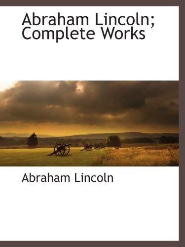 Abraham Lincoln; Complete Works