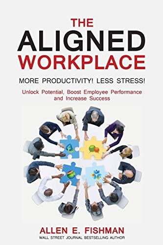 The Aligned Workplace: Unlock Potential, Boost Employee Performance and Increase Success