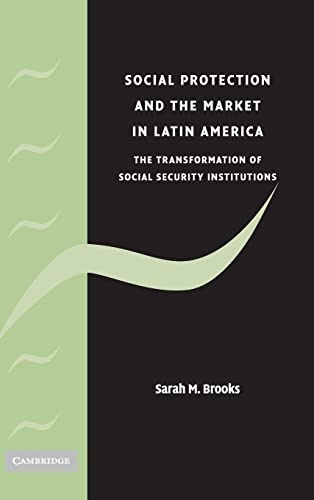 Social Protection and the Market in Latin America: The Transformation of Social Security Institutions