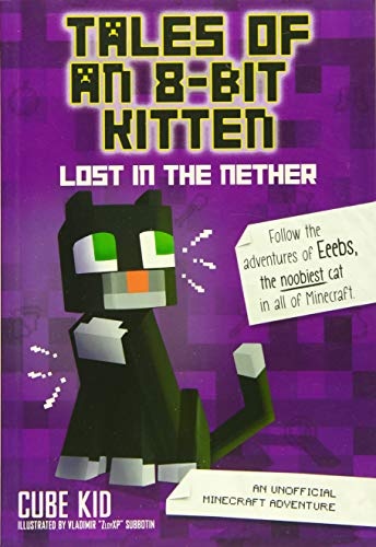 Tales of an 8-Bit Kitten: Lost in the Nether: An Unofficial Minecraft Adventure (Volume 1)