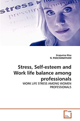 Stress, Self-esteem and Work life balance among professionals: WORK LIFE STRESS AMONG WOMEN PROFESSIONALS