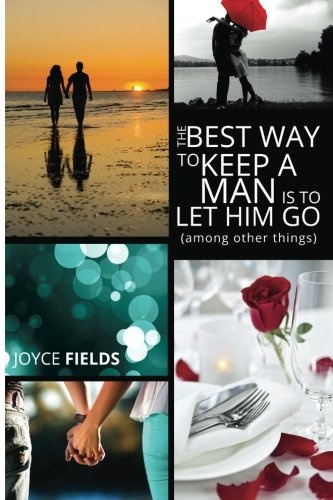 The Best Way to Keep a Man is to Let Him Go (among other things)