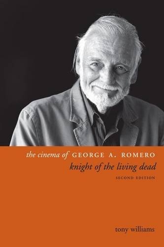 The Cinema of George A. Romero: Knight of the Living Dead, Second Edition (Directors' Cuts)