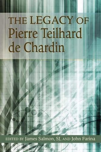 The Legacy of Pierre Teilhard de Chardin