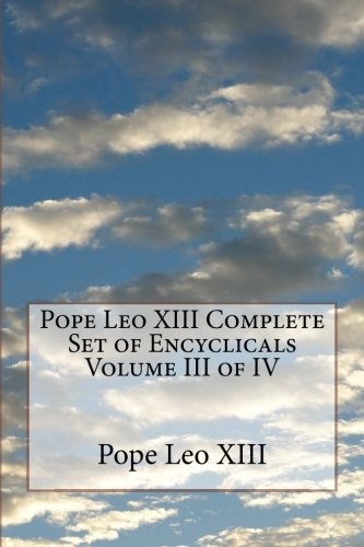 Pope Leo XIII Complete Set of Encyclicals Volume III of IV