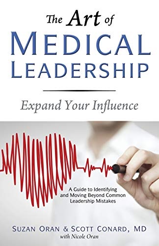 The Art of Medical Leadership: Expand Your Influence; A Guide to Identifying and Moving Beyond Common Leadership Mistakes