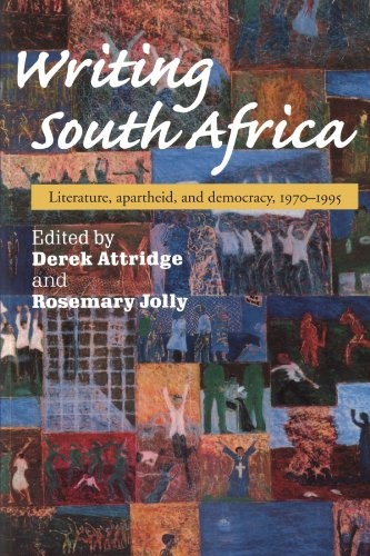 Writing South Africa: Literature, Apartheid, and Democracy, 1970-1995