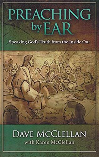 Preaching by Ear: Speaking Godâs Truth from the Inside out