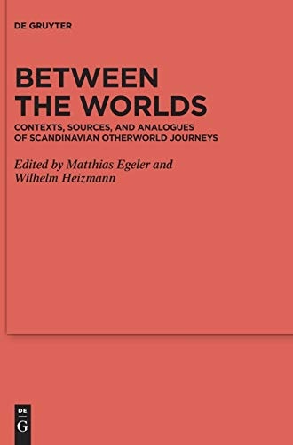 Between the Worlds: Contexts, Sources, and Analogues of Scandinavian Otherworld Journeys (Reallexikon Der Germanischen Altertumskunde - ... Altertumskunde - ErgÃ¤nzungsbÃ¤nde)