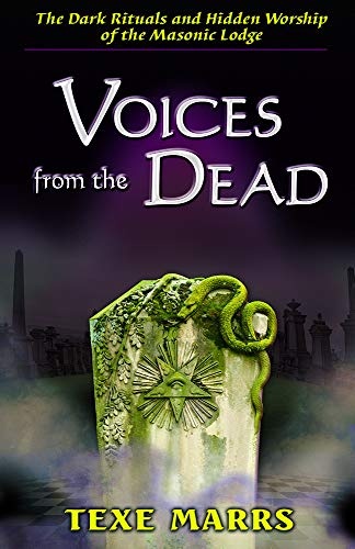 Voices From the Dead: The Dark Rituals and Hidden Worship of the Masonic Lodge