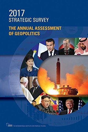 The Strategic Survey 2017: The Annual Assessment of Geopolitics