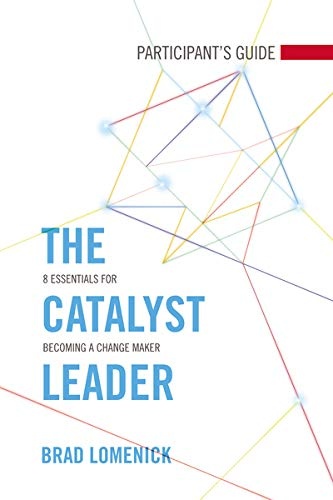 The Catalyst Leader Participant's Guide: 8 Essentials for Becoming a Change Maker