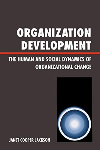 Organization Development: The Human and Social Dynamics of Organizational Change