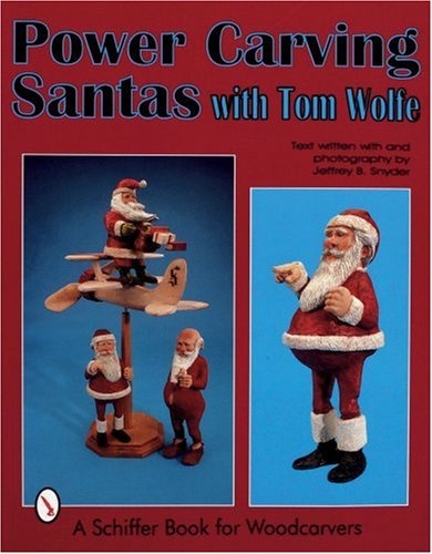 Power Carving Santas with Tom Wolfe (Schiffer Book for Woodcarvers)
