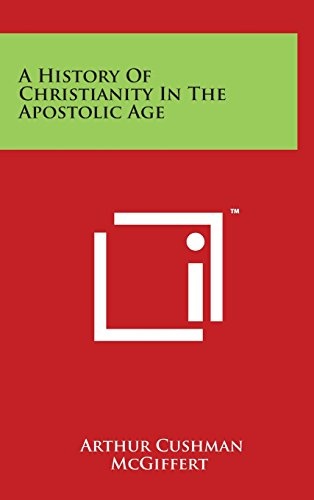 A History Of Christianity In The Apostolic Age