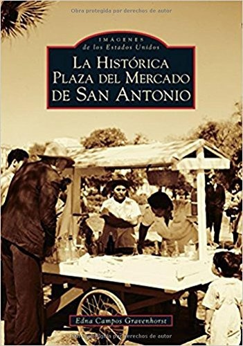 San Antonio's Historic Market Square -- Spanish Language Edition - La HistÃ³rica Plaza del Mercado en San Antonio (Images of America) (Spanish Edition)
