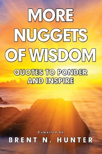 More Nuggets of Wisdom: Quotes to Ponder and Inspire