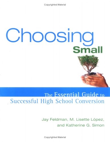 Choosing Small : The Essential Guide to Successful High School Conversion