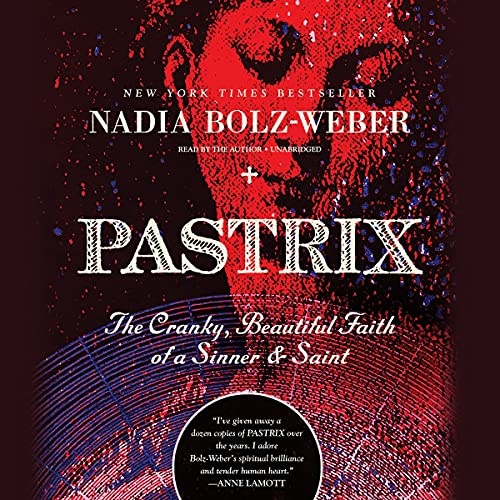 Pastrix (New Edition): Pastrix : The Cranky, Beautiful Faith of a Sinner & Saint (New edition)