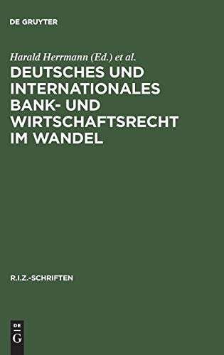 Deutsches Und Internationales Bank- Und Wirtschaftsrecht Im Wandel (R.I.Z.-Schriften) (German Edition)