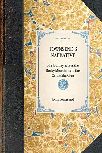 Townsend's Narrative: of a Journey across the Rocky Mountains to the Columbia River (Travel in America)