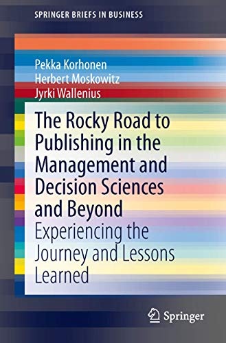 The Rocky Road to Publishing in the Management and Decision Sciences and Beyond: Experiencing the Journey and Lessons Learned (SpringerBriefs in Business)