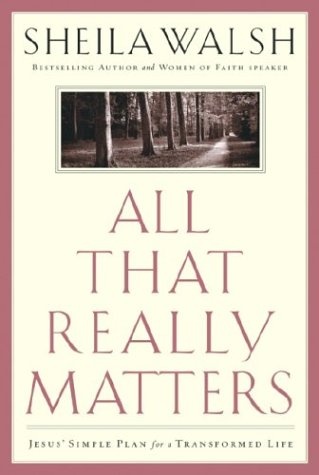 All That Really Matters: Jesus' Simple Plan for a Transformed Life