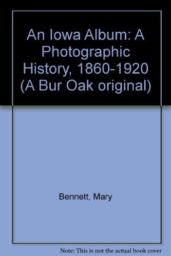 An Iowa Album: A Photographic History, 1860-1920 (A Bur Oak Original)