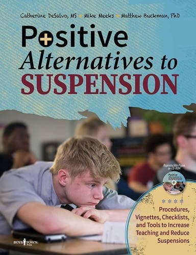 Positive Alternatives to Suspension: Procedures, Vignettes, Checklists and Tools to Increase Teaching and Reduce Suspensions