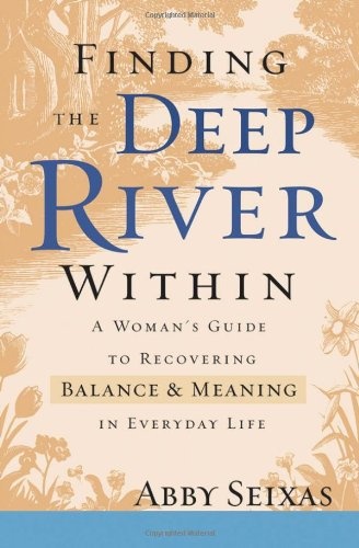 Finding the Deep River Within: A Woman's Guide to Recovering Balance and Meaning in Everyday Life