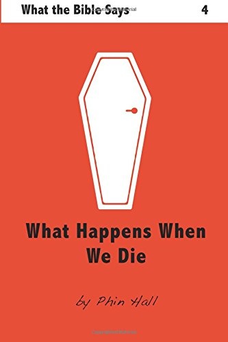 What Happens When We Die (What The Bible Says) (Volume 4)