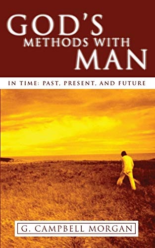 God's Methods with Man: In Time: Past, Present and Future