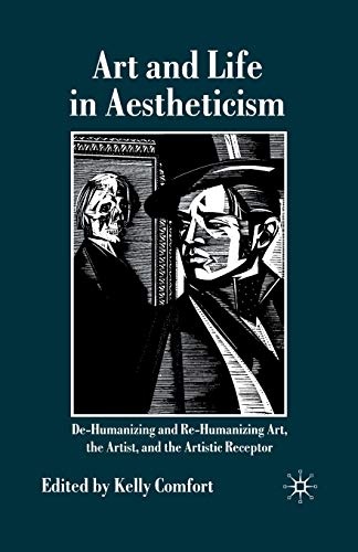 Art and Life in Aestheticism: De-Humanizing and Re-Humanizing Art, the Artist and the Artistic Receptor