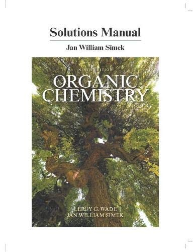 Solutions Manual Organic Chemistry, Ninth Edition, Leroy G. Wade, Jan Willaim Simek