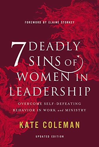 7 Deadly Sins of Women in Leadership: Overcome Self-Defeating Behavior in Work and Ministry
