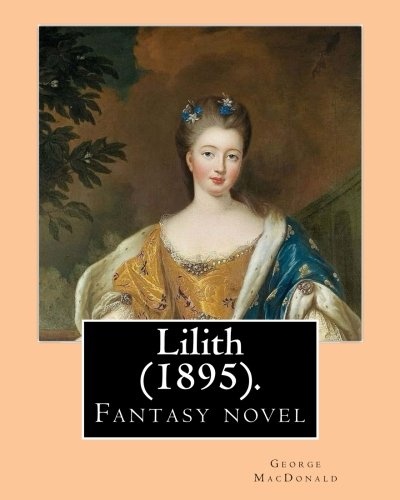 Lilith (1895). By: George MacDonald: Fantasy novel