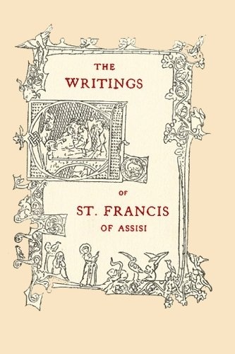 The Writings of St. Francis of Assisi: Newly Translated into English with an Introduction and Notes