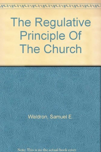 The Regulative Principle of the Church
