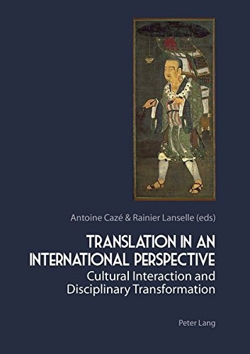 Translation in an International Perspective: Cultural Interaction and Disciplinary Transformation