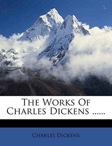 The Works Of Charles Dickens ......