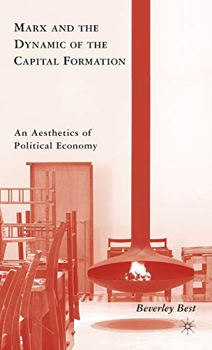 Marx and the Dynamic of the Capital Formation: An Aesthetics of Political Economy