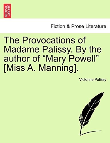 The Provocations of Madame Palissy. By the author of "Mary Powell" [Miss A. Manning].