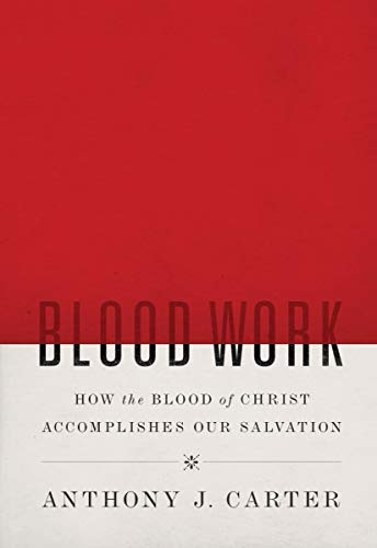Blood Work: How the Blood of Christ Accomplishes Our Salvation