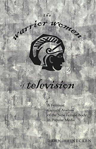 The Warrior Women of Television: A Feminist Cultural Analysis of the New Female Body in Popular Media (Intersections in Communications and Culture)