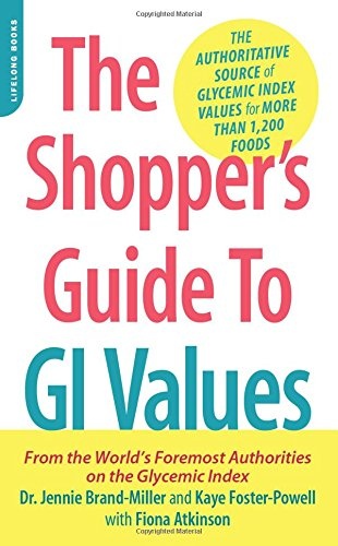 The Shopper's Guide to GI Values: The Authoritative Source of Glycemic Index Values for More Than 1,200 Foods (The New Glucose Revolution Series)