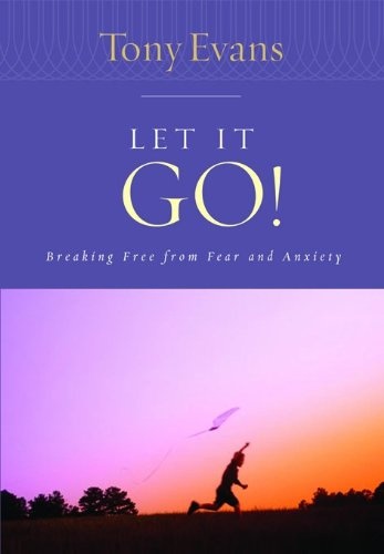 Let it Go!: Breaking Free From Fear and Anxiety (Tony Evans Speaks Out Booklet Series)