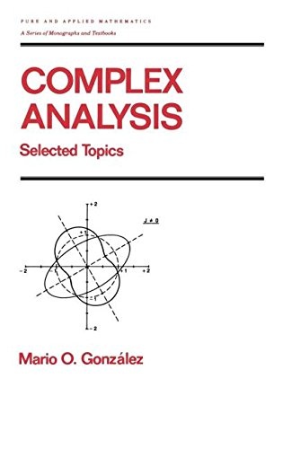 Complex Analysis: Selected Topics (Chapman & Hall/CRC Pure and Applied Mathematics)