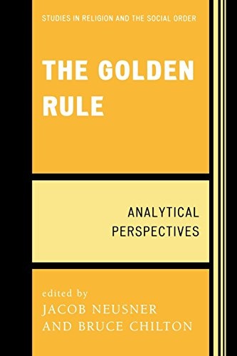 The Golden Rule: Analytical Perspectives (Jacob Neusner Series: Religion/Social Order)