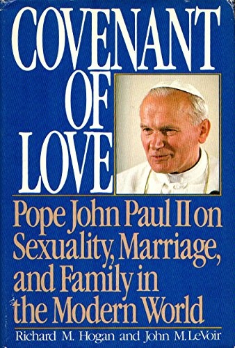 Covenant of Love: Pope John Paul II on Sexuality, Marriage, and Family in the Modern World